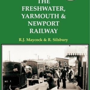 The Freshwater, Yarmouth & Newport Railway - R.J Maycock & R. Silsbury