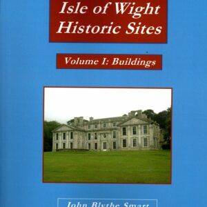 Isle of Wight Historic Sites. Vol I: Buildings by John Blythe Smart